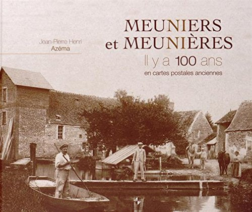 Meuniers et meunières: Il y a 100 ans en cartes postales book