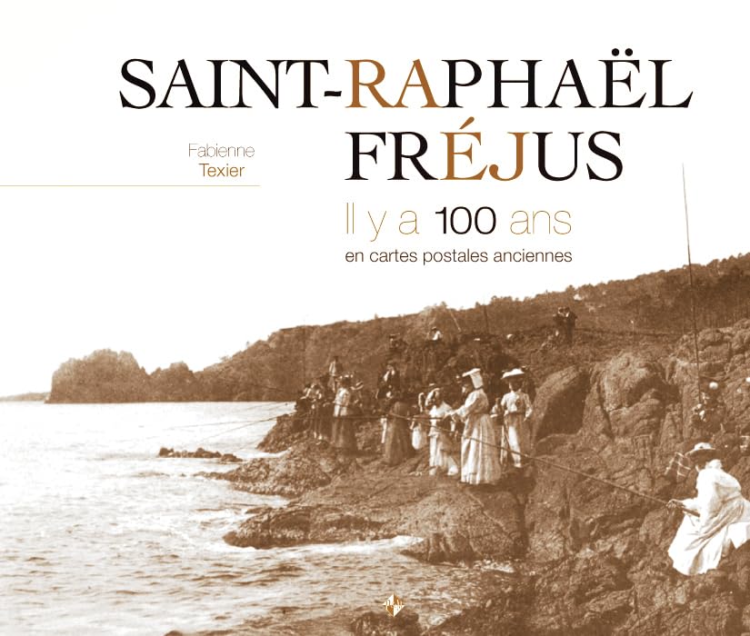 Saint-Raphaël, Fréjus : Il y a 100 ans en cartes postales anciennes book