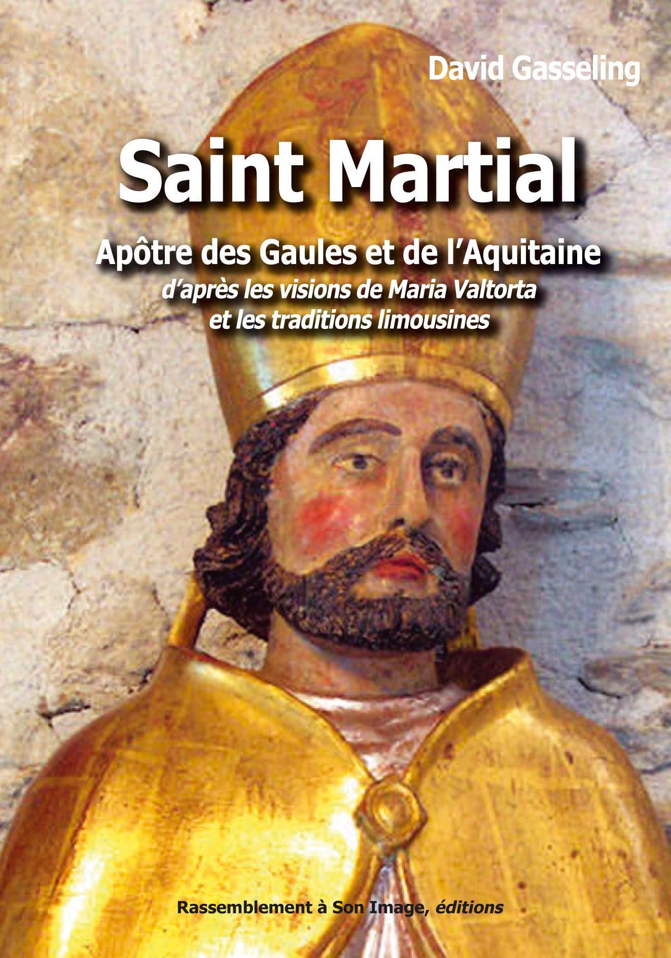 Saint Martial, apôtre des Gaules et de l'Aquitaine d'après les visions de Maria Valtorta et les traditions limousines - L88 Philosophy