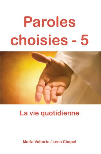 Paroles choisies. Vol. 5. La vie quotidienne : révélations de Jésus à Maria Valtorta book