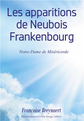 Marie, mère de miséricorde : les apparitions de Neubois Frankenbourg (1872-1877) Religion & Esotericism