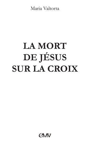 La mort de Jésus sur la croix : précisions données par Jésus à Maria Valtorta book