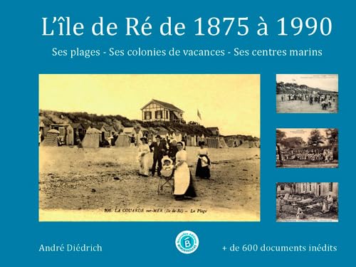 L'île de Ré de 1875 à 1980 : ses plages, ses colonies de vacances, ses centres médico-sociaux book