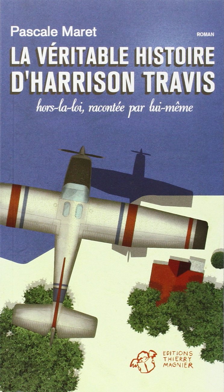 La véritable histoire d'Harrison Travis, hors la loi, racontée par lui-même: HORS-LA-LOI, RACONTEE PAR LUI-MEME Novels & Short Stories