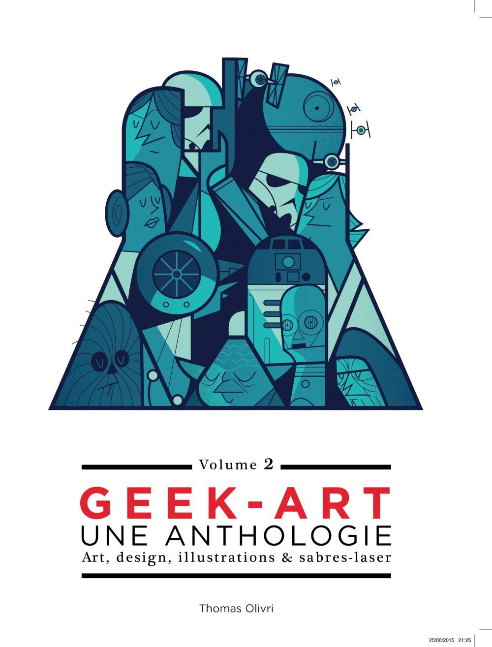 GEEK ART, UNE ANTHOLOGIE VOLUME 2: Volume 2, Art, design, illustrations & sabres-laser Film, Art & Culture
