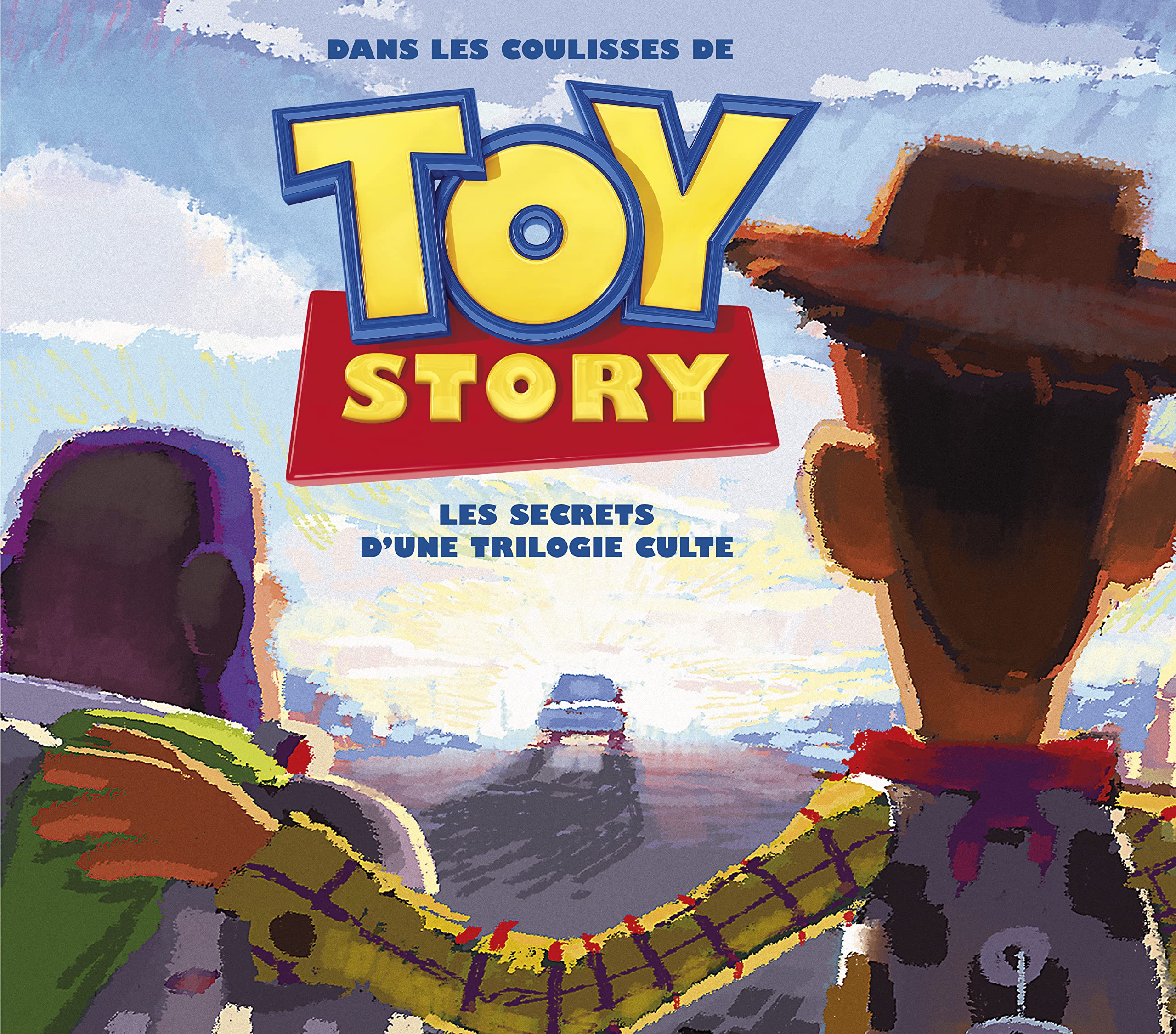 Tout l'art de la trilogie Toy Story: Les secrets d'une trilogie culte Film, Art & Culture