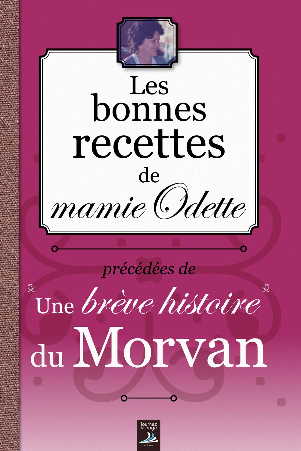 Les bonnes recettes du Morvan: Précédées de Une brève histoire du Morvan Leisure, Home & Garden