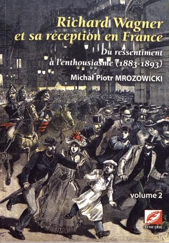 Richard Wagner et sa réception en France: Du ressentiment à l'enthousiasme (1883-1893) Volume 2 book