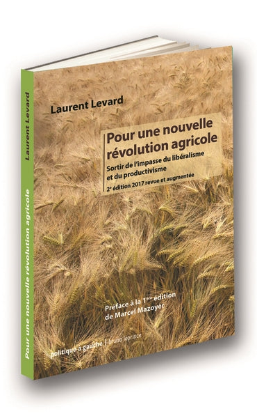 Pour une nouvelle révolution agricole : sortir de l'impasse du libéralisme et du productivisme Politics & History