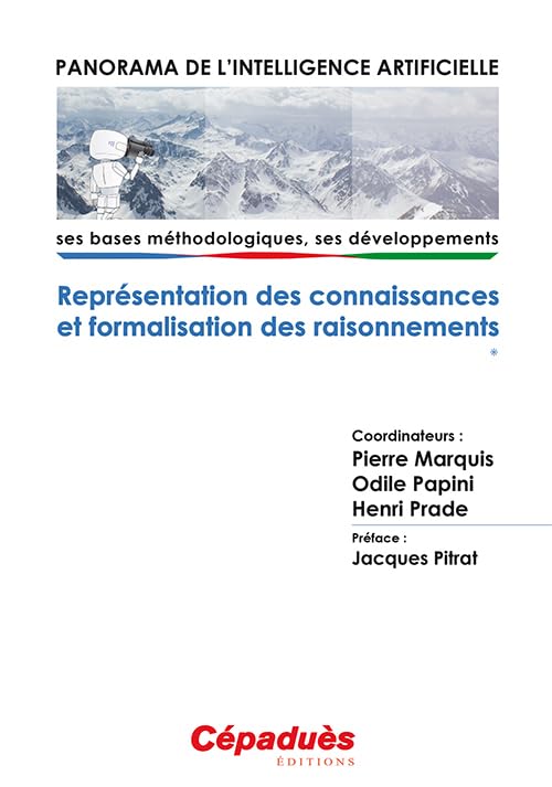 Panorama de l'Intelligence Artificielle - Ses bases méthodologiques, ses développements - Volume 1, Représentation des connaissances et formalisation des raisonnements book