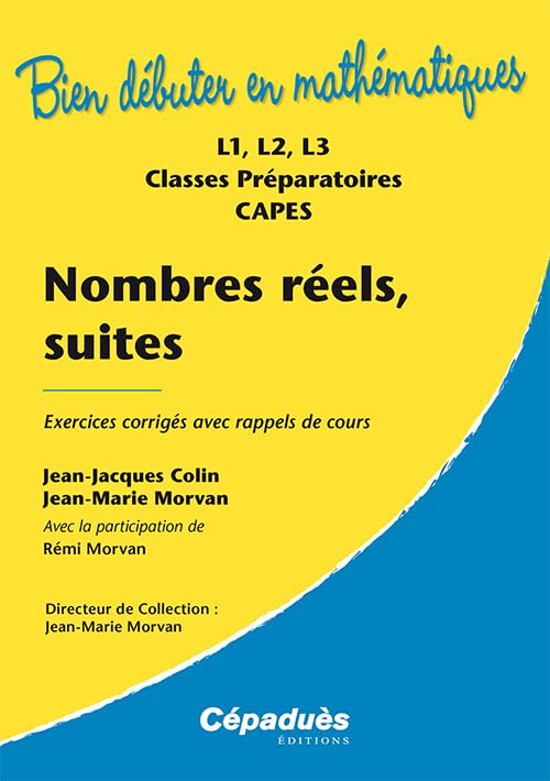 Nombres réels, suites : exercices corrigés avec rappels de cours : L1, L2, L3, classes préparatoires, CAPES (Version 2013) Collection Bien Débuter en Mathématiques book