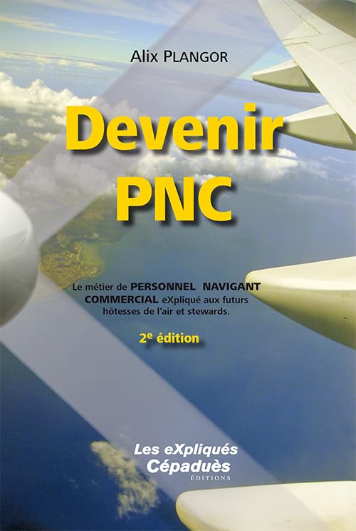 Devenir PNC, 2e éd: Le métier de Personnel Navigant Commercial expliqué aux futurs hôtesses de l'air et stewards Leisure & Fun