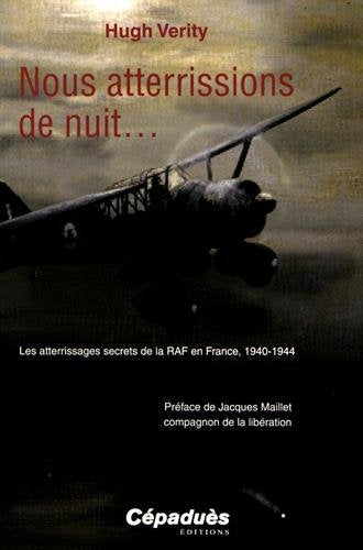 Nous atterrissions de nuit... : les atterrissages secrets de la RAF en France, 1940-1944 Politics & History