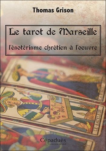 Le tarot de Marseille, l'ésotérisme chrétien à l'oeuvre. book
