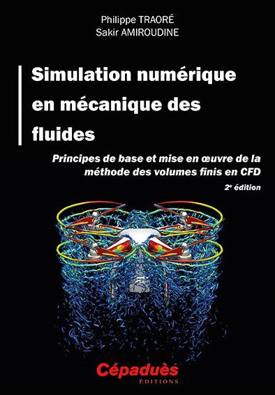 Simulation numérique en mécanique des fluides. Principes de base et mise en oeuvre de la méthode des volumes finis en CFD Business & Technology