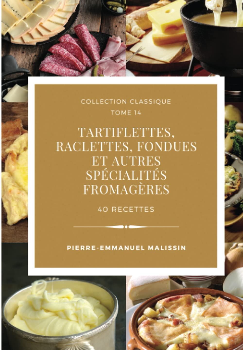 Tartiflettes, Raclettes, Fondues et autres spécialités fromagères 40 recettes (Collection classique, Band 14) Cooking & Enjoying
