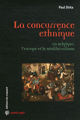 La concurrence ethnique : la Belgique, l'Europe et le néolibéralisme Essays & Short Stories