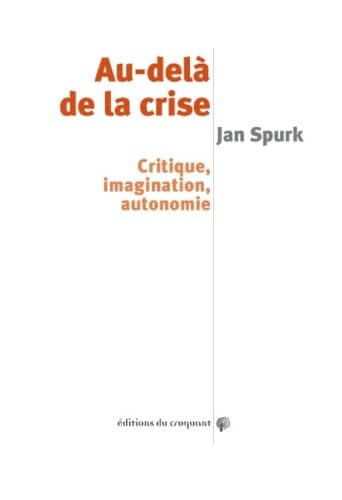 Au-delà de la crise : Critique, imagination, autonomie Social Sciences