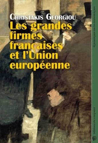 Les grandes firmes françaises et l'Union Européenne : Economie politique de la construction du capitalisme européen intégré, de l'Acte Unique à la crise de la zone euro book