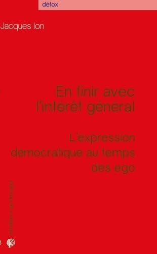 En finir avec l'intérêt général : L'expression démocratique au temps des ego book