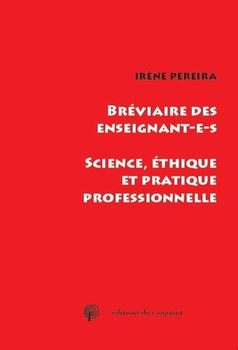 Bréviaire des enseignant-e-s : Science, éthique et pratique professionnelle: SCIENCE, ETHIQUE ET PRATIQUE PROFESSIONNELLE Social Sciences