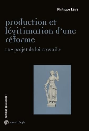 Production et légitimation d'une réforme : Le "projet de loi Travail" book