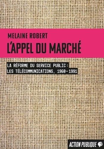 L'appel du marché: La réforme du service public (les télécommunications, 1960-1991) book