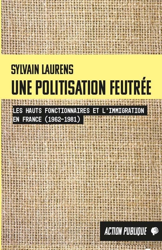 Une politisation feutrée: Les hauts fonctionnaires et l'immigration en France (1962-1981) book