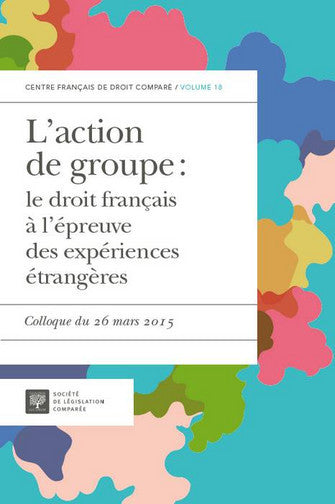 L'action de groupe : le droit français à l'épreuve des expériences étrangères : colloque du 26 mars 2015 book