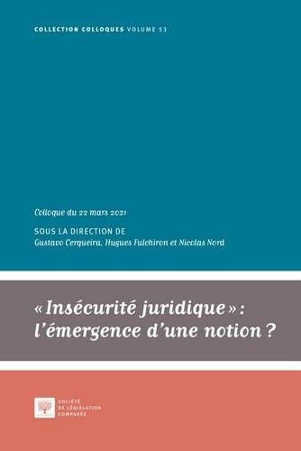 Insécurité juridique : l'émergence d'une notion ?: Colloque du 22 mars 2021 (Volume 53) book