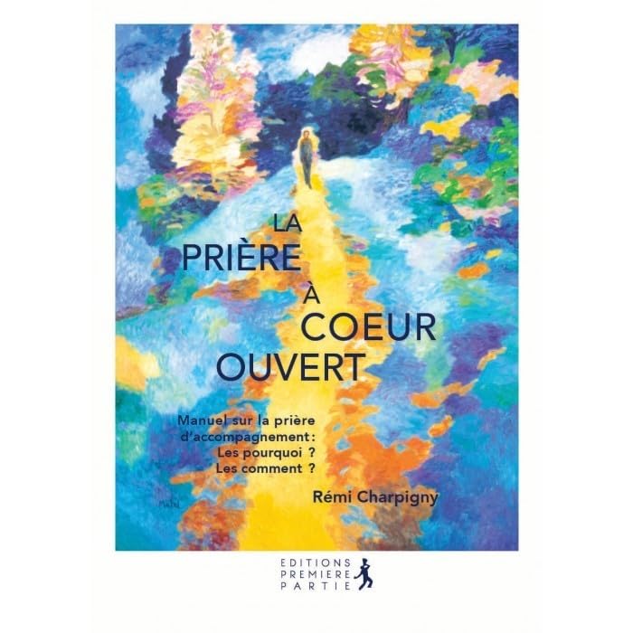 La prière à coeur ouvert: Manuel sur la prière d'accompagnement : Les pourquoi ? Les comment ? book