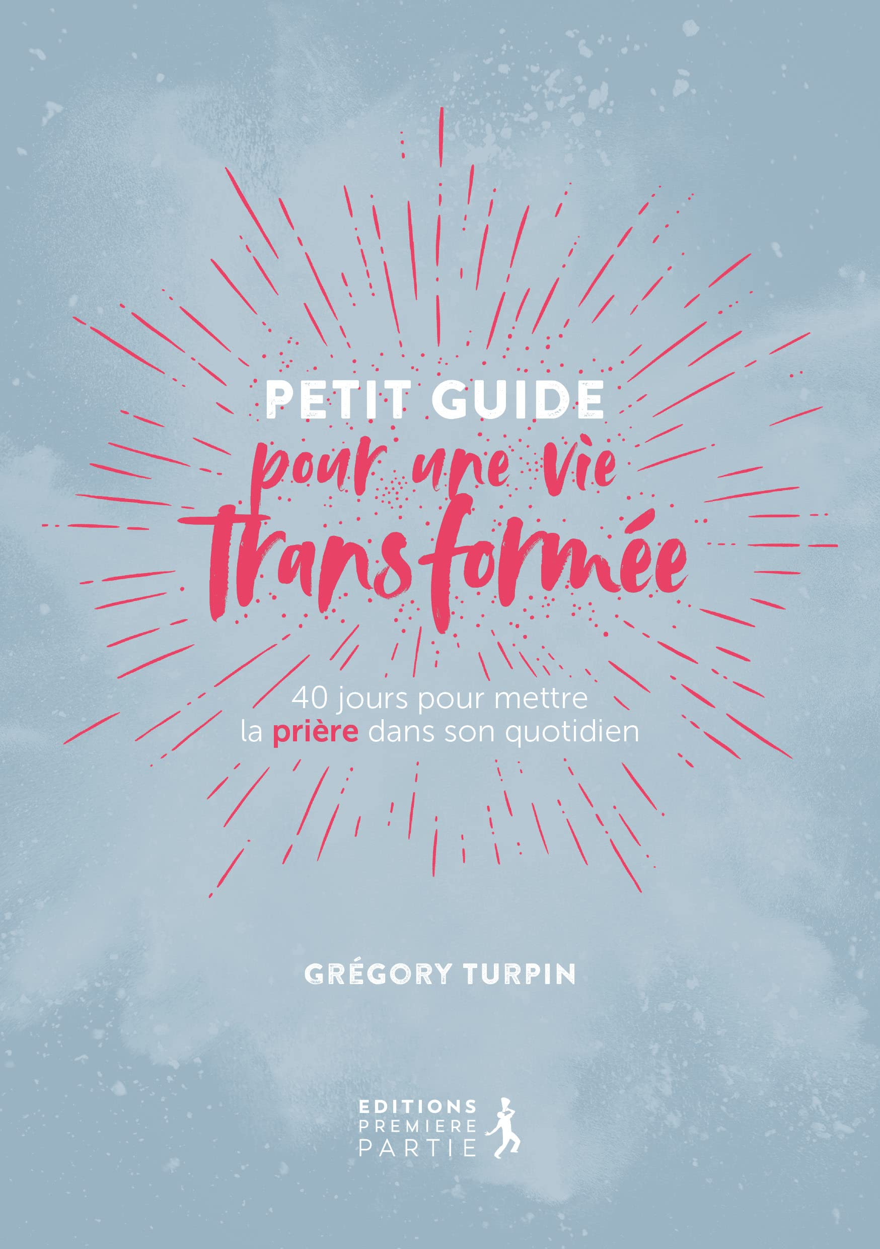 Petit guide pour une vie transformée (réédition). 40 JOURS POUR METTRE LA PRIÈRE DANS SON QUOTIDIEN Religion & Esotericism