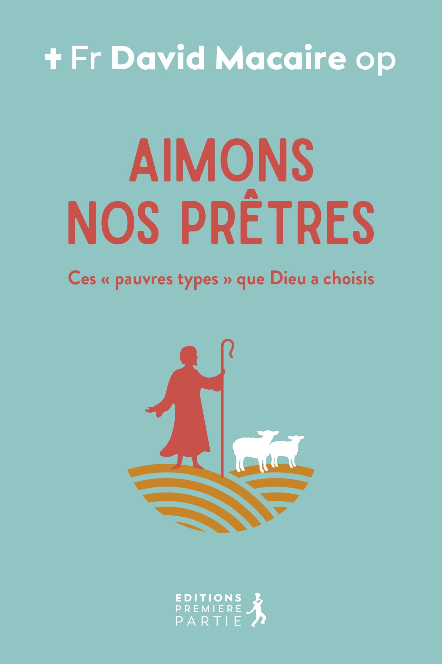 Aimons nos prêtres ! Ces "pauvres types" que Dieu a choisis Religion & Esotericism