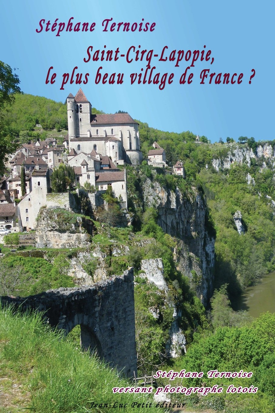 Saint-Cirq-Lapopie, le plus beau village de France ?: Stéphane Ternoise versant photographe lotois book