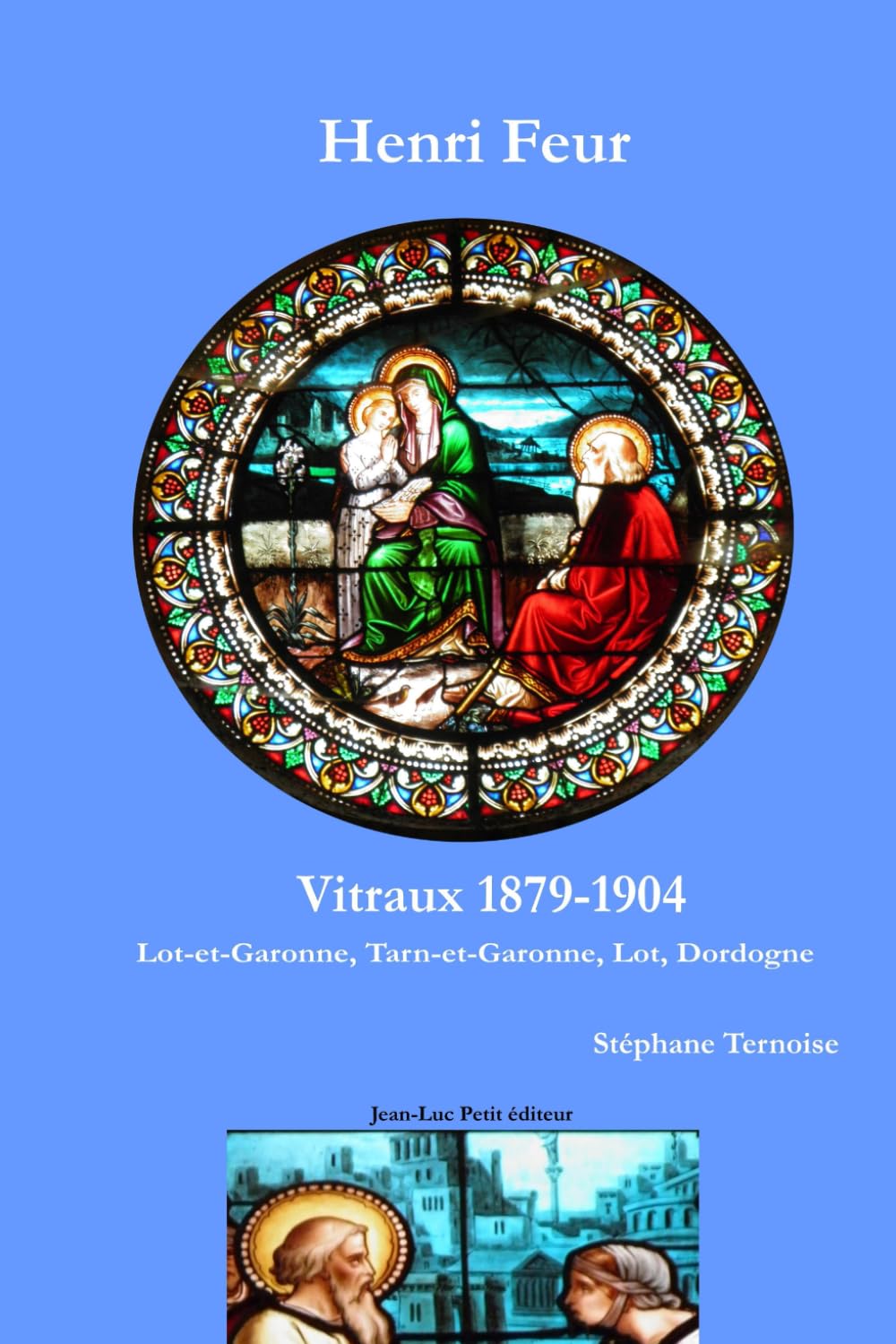 Henri Feur Vitraux 1879-1904: Lot-et-Garonne, Tarn-et-Garonne, Lot, Dordogne book