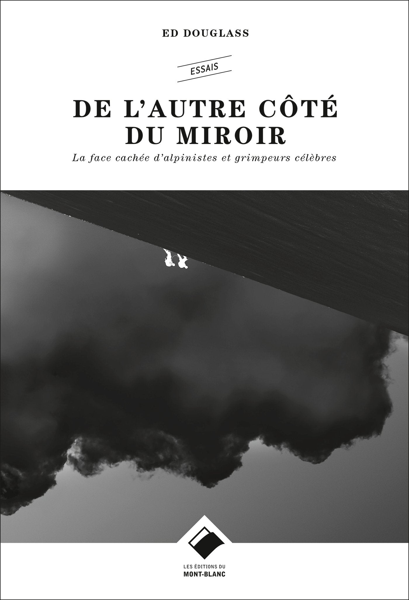 De l'autre côté du miroir: La face cachée d'alpinistes et grimpeurs célèbres Geology & Geography