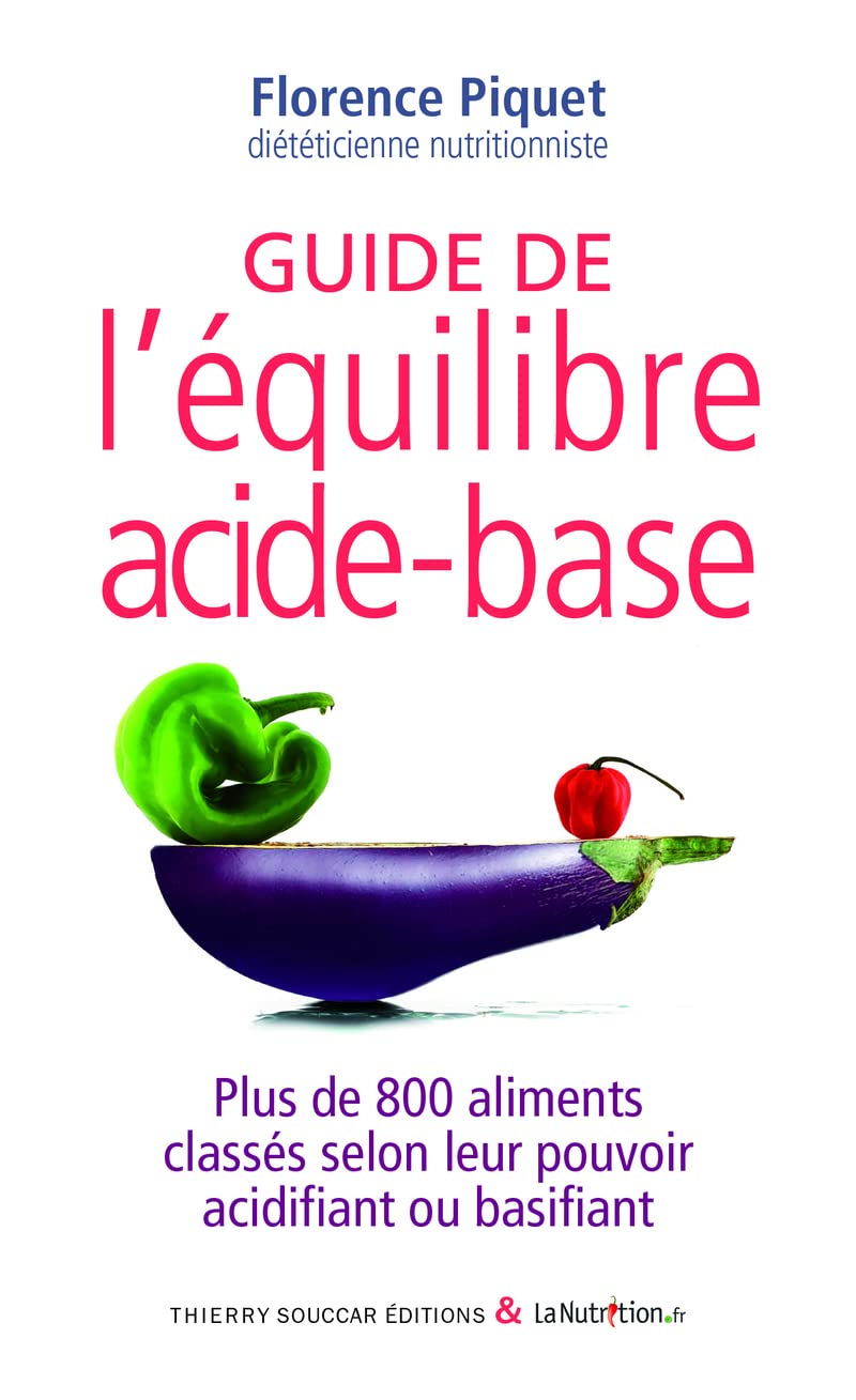 Guide de l'équilibre acide-base: Plus de 800 aliments classés selon leur pouvoir acidifiant ou basifiant Books