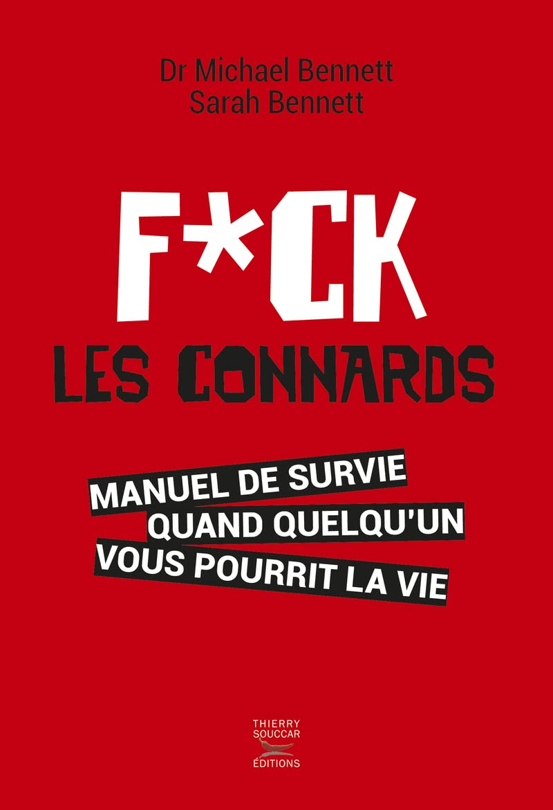 Fuck les connards: Manuel de survie quand quelqu'un vous pourrit la vie Books