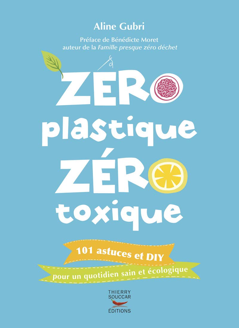 Zéro plastique, zéro toxique: 101 astuces et diy pour un quotidien sain et écologique Leisure, Home & Garden