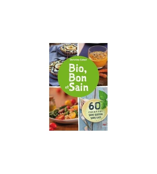 Bio, bon et sain: 60 recettes san gluten sans lait book