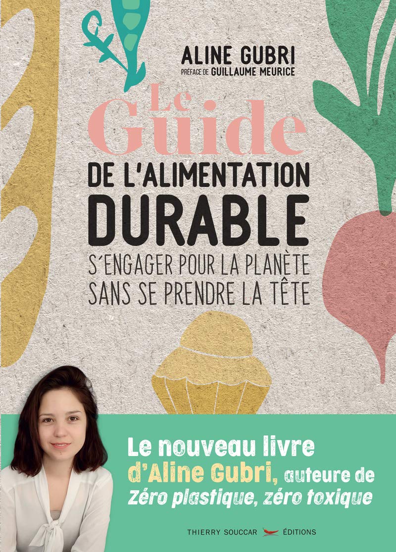 Le guide pratique de l'alimentation durable: S'engager pour la planète sans se prendre la tête Leisure, Home & Garden