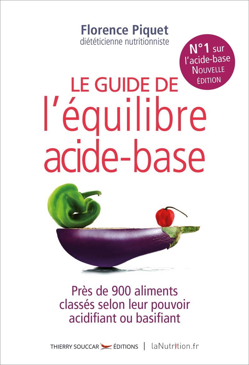 Le nouveau guide de l'équilibre acide-base: Plus de 900 aliments classés selon leur pouvoir acidifiant ou basifiant Books
