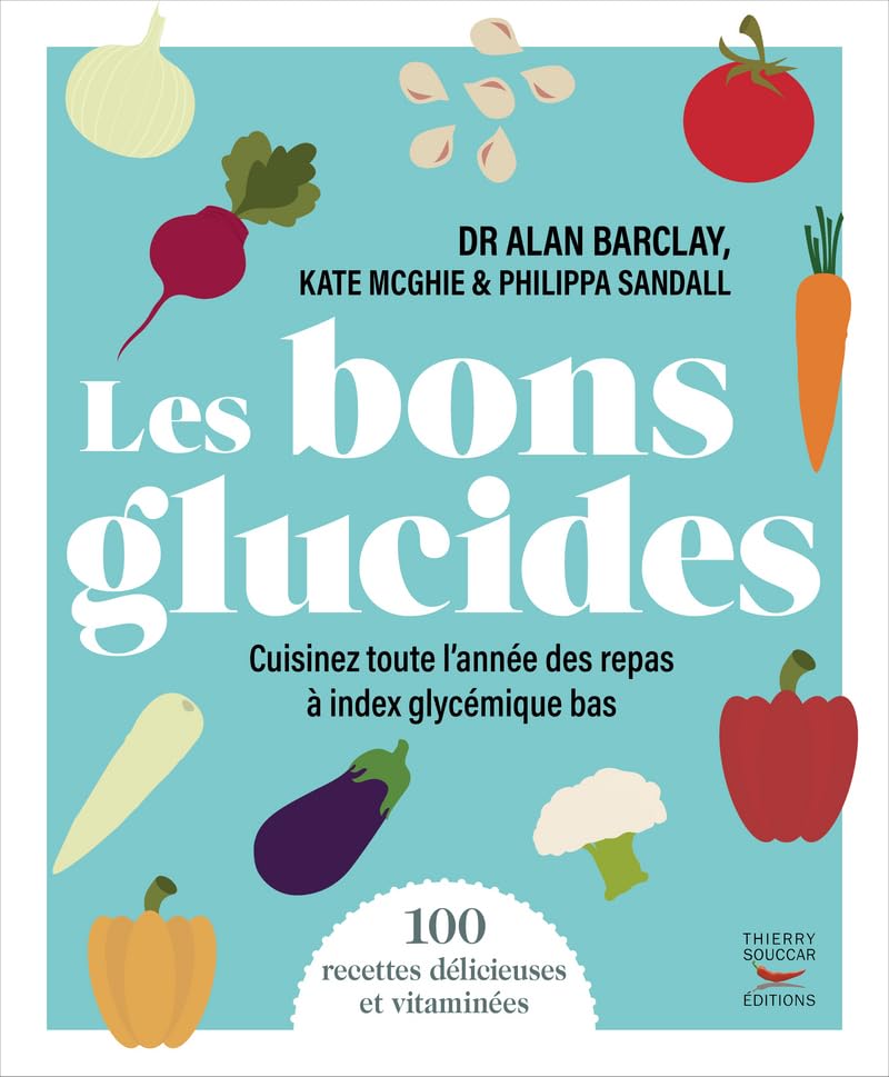 Les bons glucides: Cuisinez toute l'année des repas à index glycémique bas Health, Nutrition & Fitness