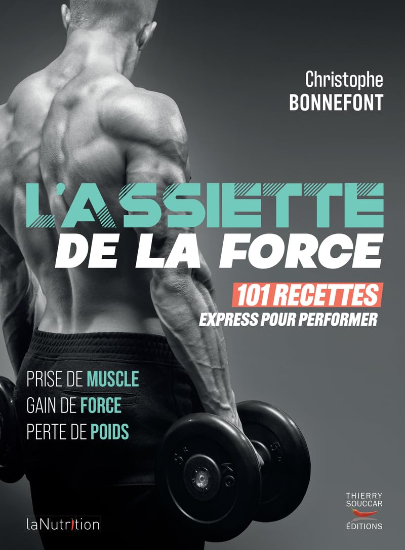 L'assiette de la force - 101 recettes express pour performer: Prise de muscle, gain de force, perte de poids Leisure & Fun