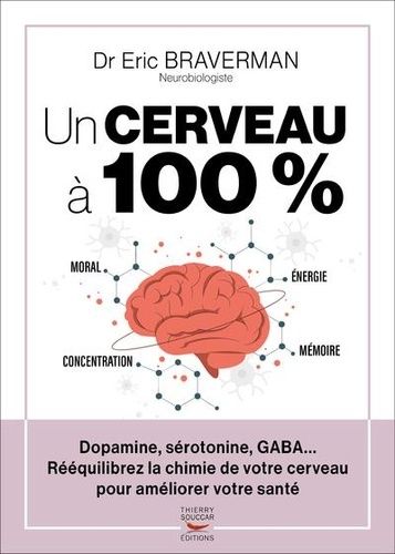 Un cerveau à 100 % : dopamine, sérotonine, GABA... : rééquilibrez la chimie de votre cerveau pour améliorer votre santé Medicine