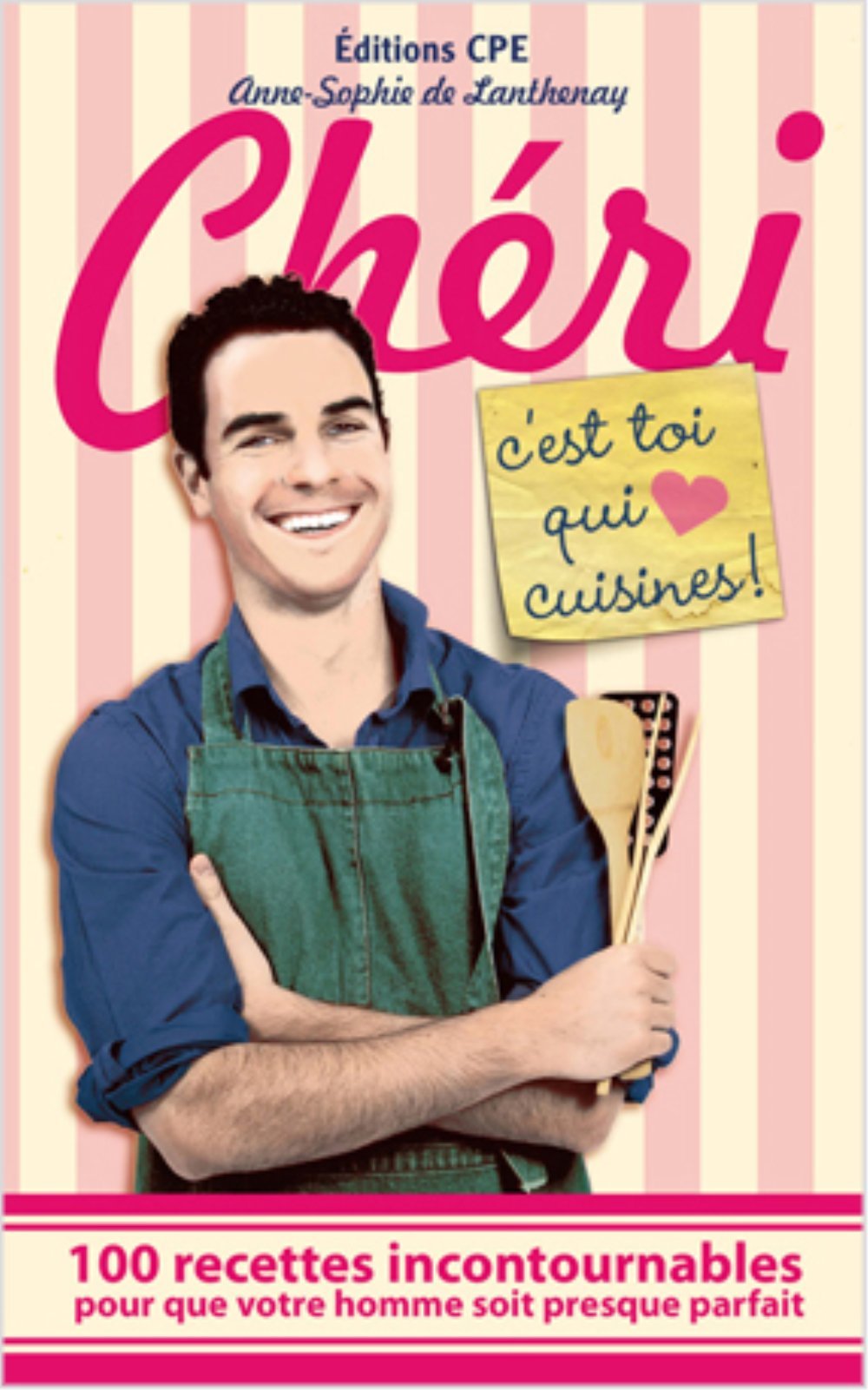 Chéri, c'est toi qui cuisines !: 100 recettes incontournables pour que votre homme soit presque parfait book