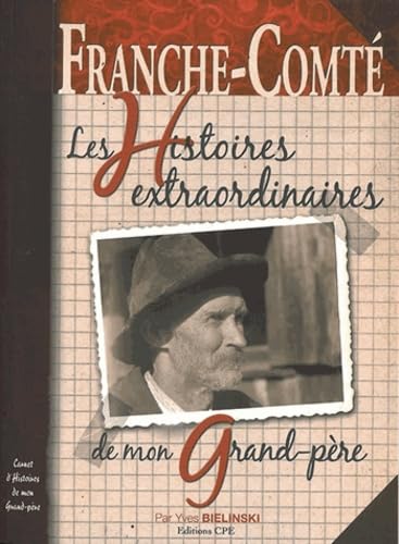 Franche-Comté, les histoires extraordinaires de mon grand-père book
