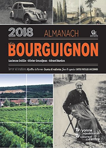 Almanach du Bourguignon 2018 : terroir et traditions, recettes de terroir, trucs et astuces, jeux et agenda, cartes postales anciennes book