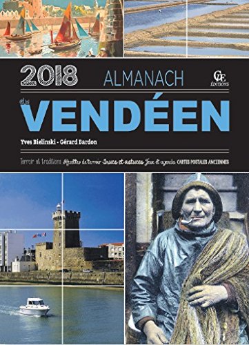 Almanach du Vendéen 2018 : terroir et traditions, recettes de terroir, trucs et astuces, jeux et agenda, cartes postales anciennes book