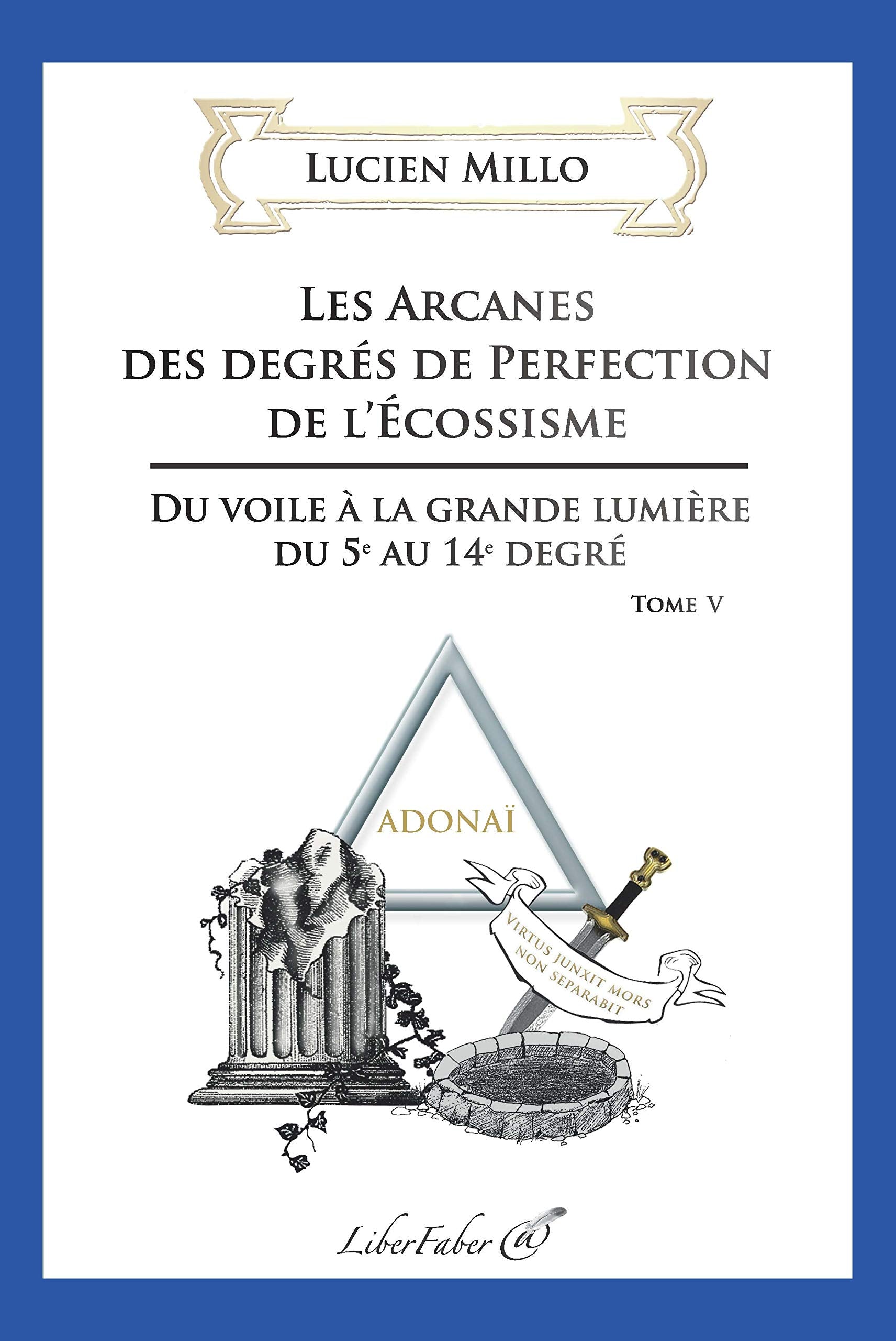 Les arcanes des degrés de perfection de l'Ecossisme: Tome 5, Du voile à la grande lumière du 5e au 14e degré book